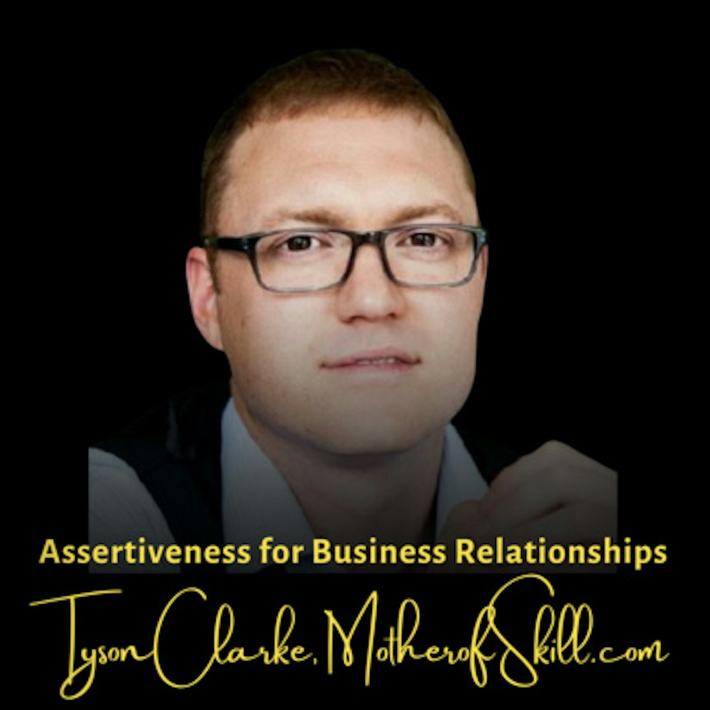 Assertiveness for Business Relationships | Tyson Clarke, MotherofSkill.com