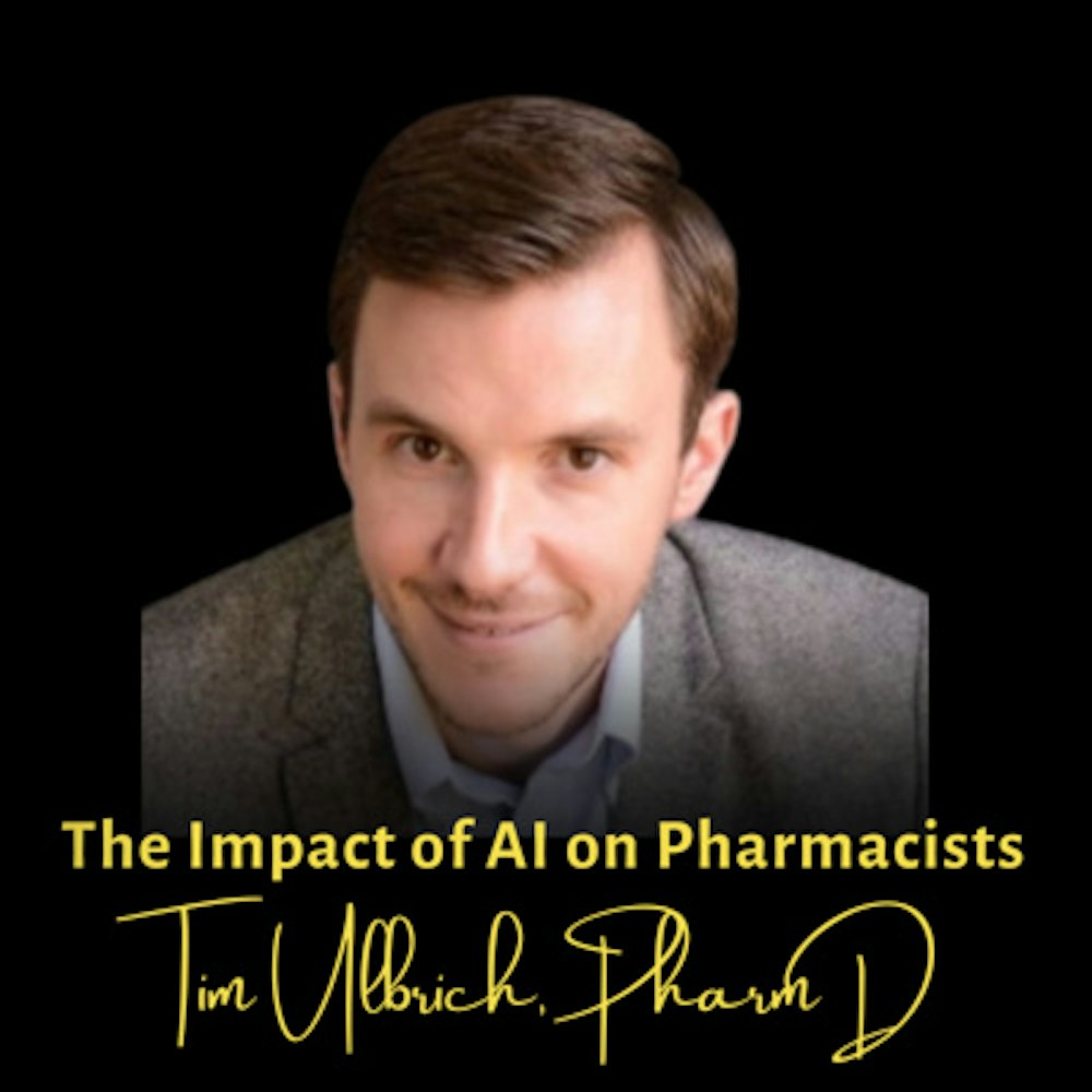 The Impact of AI on Pharmacists | Tim Ulbrich, PharmD, Your Financial Pharmacist