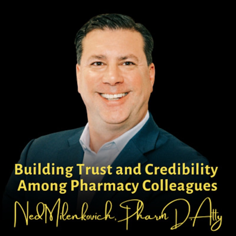 Building Trust and Credibility Among Pharmacy Colleagues | Ned Milenkovich, PharmD, Atty, Much Law