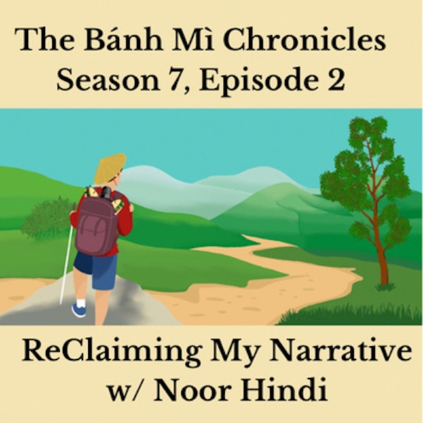 ReClaiming my Narrative w/ Noor Hindi
