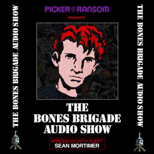 BBAS003: The Bones Brigade Video Show with guest Sean Mortimer