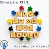 Fetchez la Vache! | Geek & Southern | Lay It On The Table, Episode 012