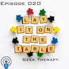 Geek Therapy | Geek & Southern | Lay It On The Table, Episode 20