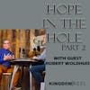 HOPE IN THE HOLE PART 2 WITH GUEST ROBERT WOLDHUIS