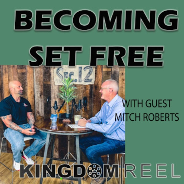 BECOMING SET FREE WITH GUEST MITCH ROBERTS