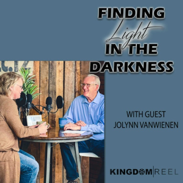 FINDING LIGHT IN THE DARKNESS WITH GUEST JOLYNN VANWIENEN
