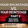 YOUR BACKSTAGE VS. YOUR FRONTSTAGE PART 2 WITH GUEST JIMMY DODD S:2 Ep. 4