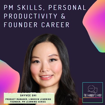 Product management skills, personal productivity & founder career ft. Shyvee Shi, LinkedIn