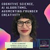 Cognitive science, AI algorithms, augmenting founder creativity ft. Alice Albrecht, AI Researcher & Founder