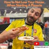 Don't Bet The House When Starting A Pizzeria with Adam Elpayaa of Piza Payaa