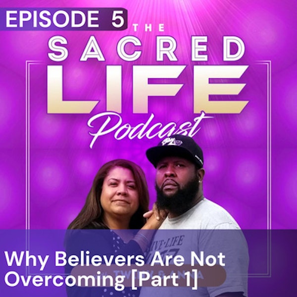 Episode 5: Why Believers Are Not Overcoming.