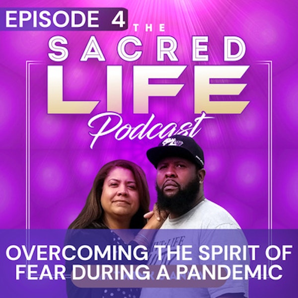 Episode 4: Overcoming The Spirit of Fear During A Pandemic