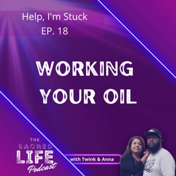 Episode 18: Working Your Oil