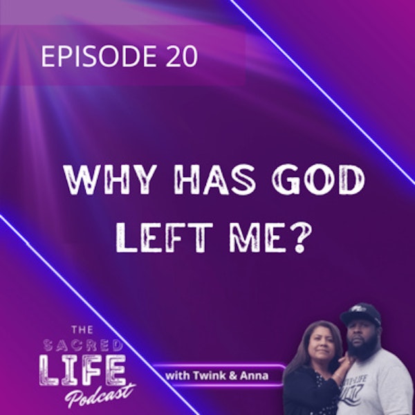 Episode 20: Why Has God Left Me
