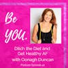 Ep. 42 Ditch the Diet and Get Healthy AF with Oonagh Duncan
