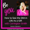 How to See the Shit in Life As a Gift with Carrington Smith