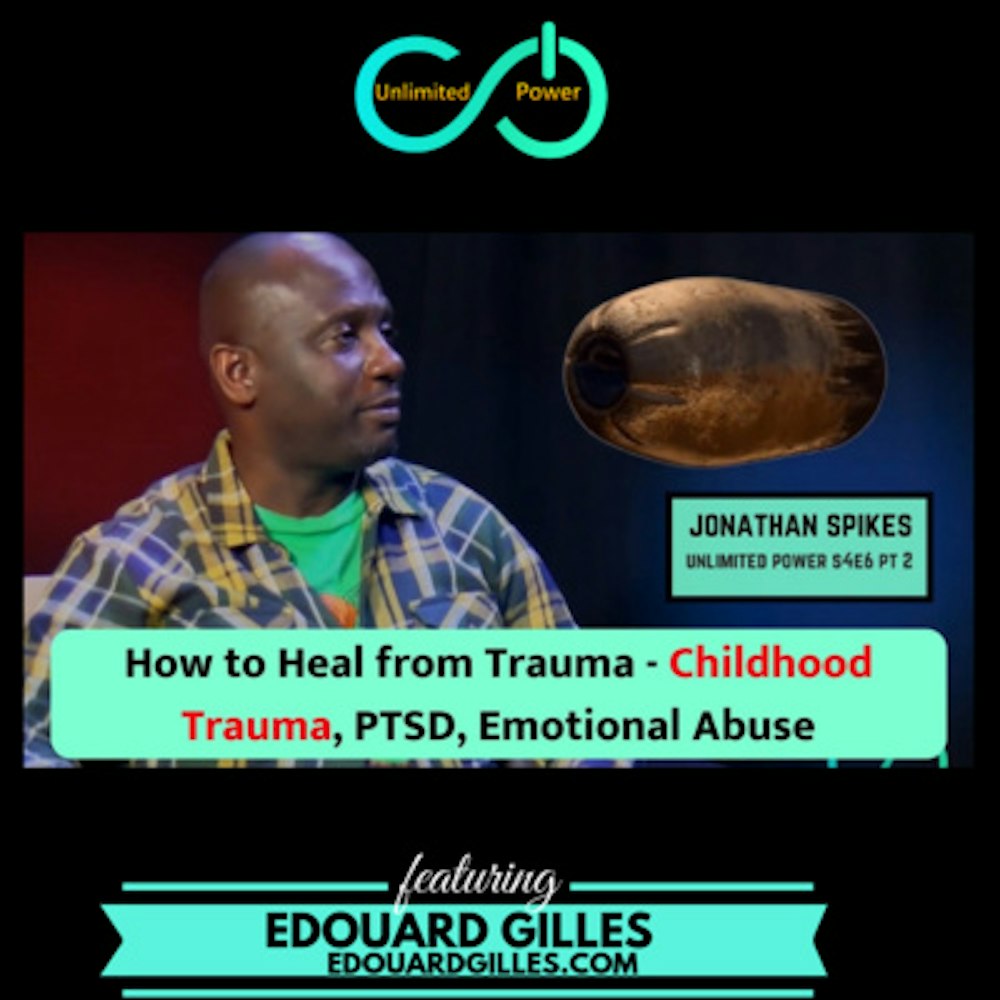 UP #46 How to Heal from Trauma - Childhood Trauma, PTSD, Emotional Abuse | Jonathan Spikes UPS4E6 PT 2