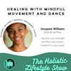 #1 Healing with Movement and Dance With Imogene Williams | Holistic Lifestyle Show