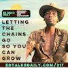 #317 Letting the chains go so you can grow