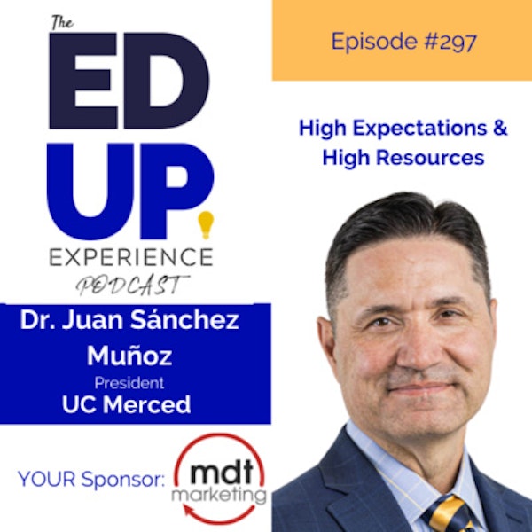 297: High Expectations & High Resources - Dr. Juan Sánchez Muñoz, President, UC Merced
