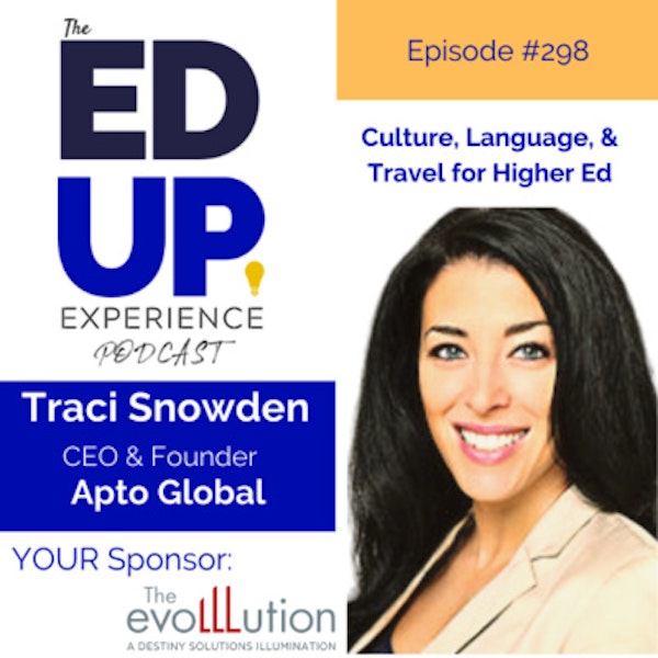 298: Culture, Language, & Travel for Higher Ed - with Traci Snowden, CEO & Founder, Apto Global