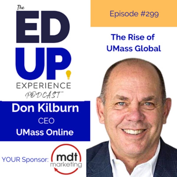 299: The Rise of UMass Global - with Don Kilburn, CEO, University of Massachusetts Online