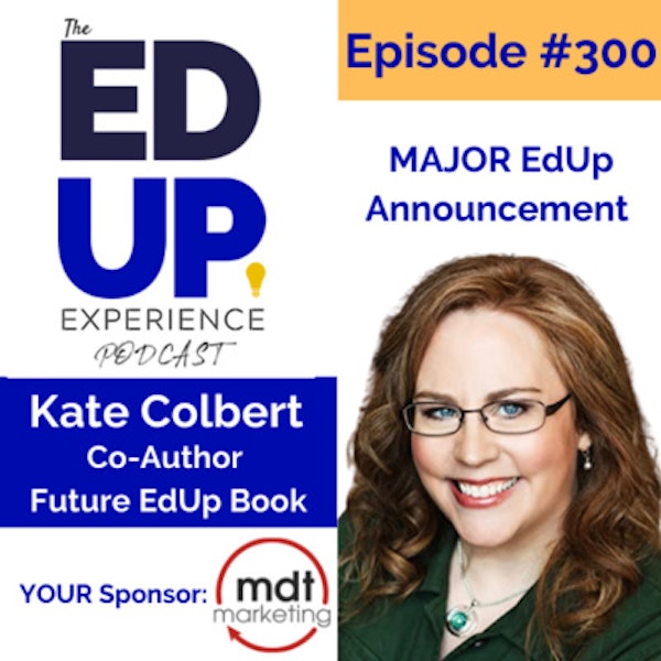 300: MAJOR EdUp Announcement - with Kate Colbert, Co-Author, Future EdUp Book