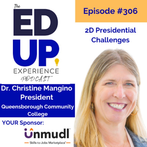 306: 2D Presidential Challenges - with Dr. Christine Mangino, President, Queensborough Community College