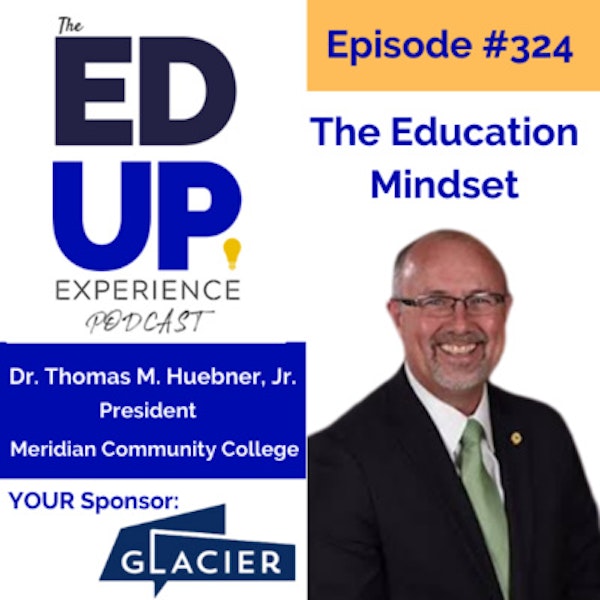 324: The Education Mindset - with Dr. Thomas M. Huebner, Jr., President, Meridian Community College