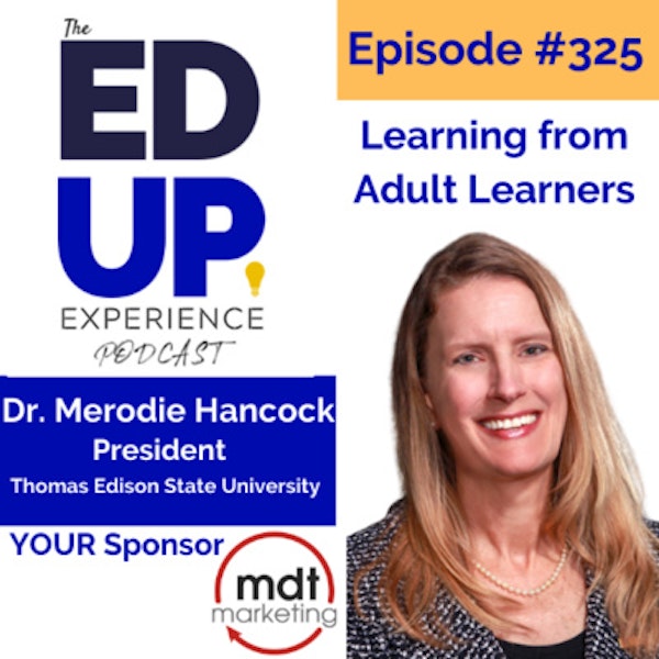 325: Learning from Adult Learners - with Dr. Merodie Hancock, President, Thomas Edison State University