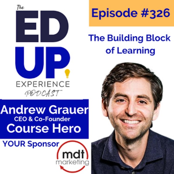 326: The Building Block of Learning - with Andrew Grauer, CEO & Co-Founder, Course Hero