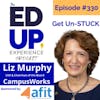 330: Get Un-STUCK - with Liz Murphy, CEO & Chairman of the Board, CampusWorks