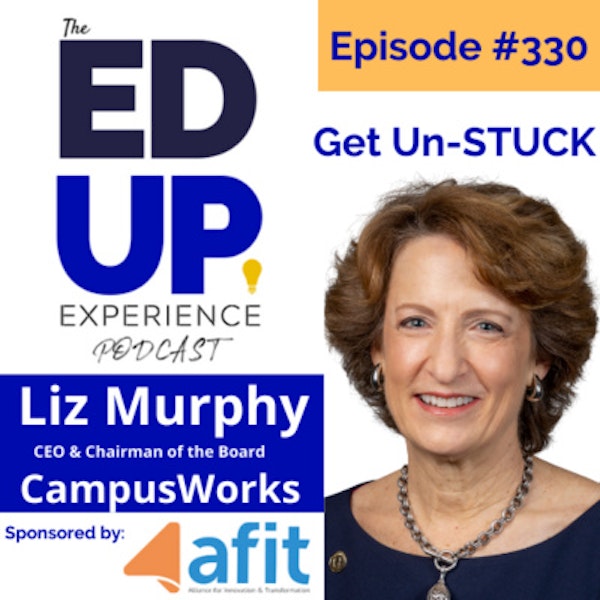 330: Get Un-STUCK - with Liz Murphy, CEO & Chairman of the Board, CampusWorks