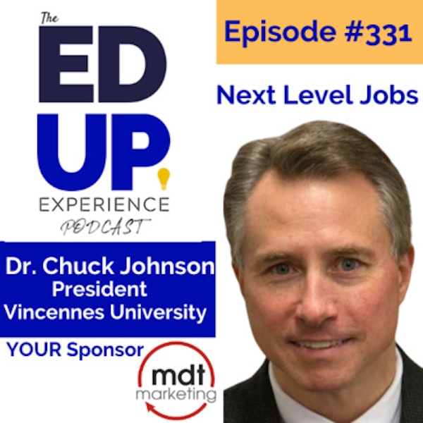 331: Next Level Jobs - with Dr. Chuck Johnson, President, Vincennes University