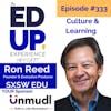 333: Culture & Learning - with Ron Reed, Founder & Executive Producer, SXSW EDU