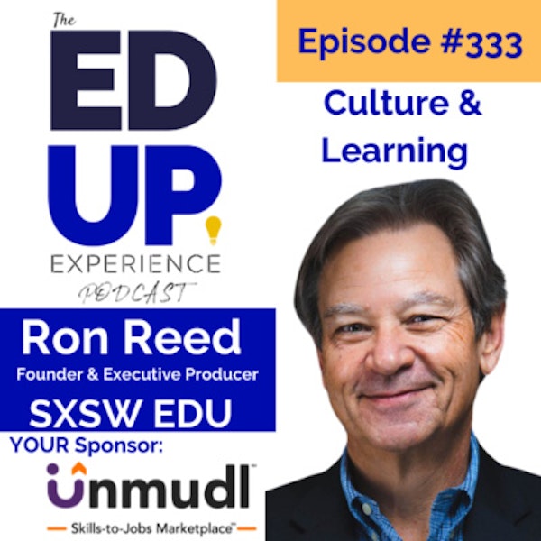333: Culture & Learning - with Ron Reed, Founder & Executive Producer, SXSW EDU