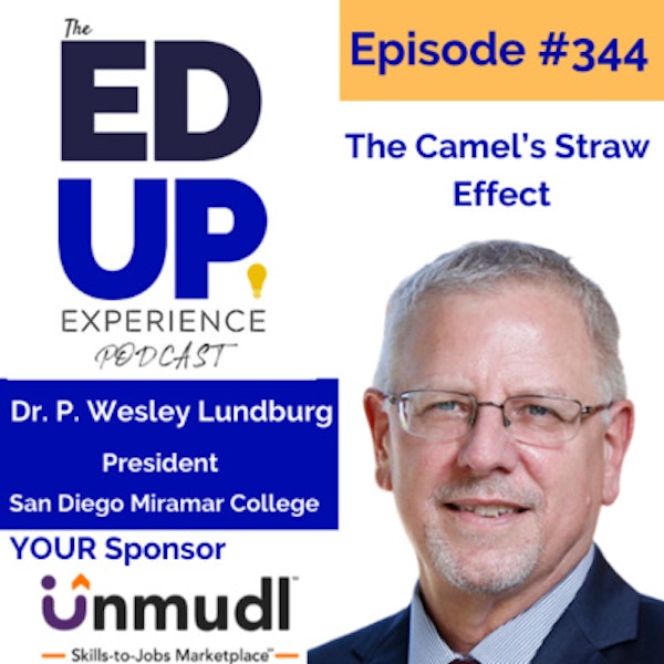 344: The Camel’s Straw Effect - with Dr. P. Wesley Lundburg, President at San Diego Miramar College