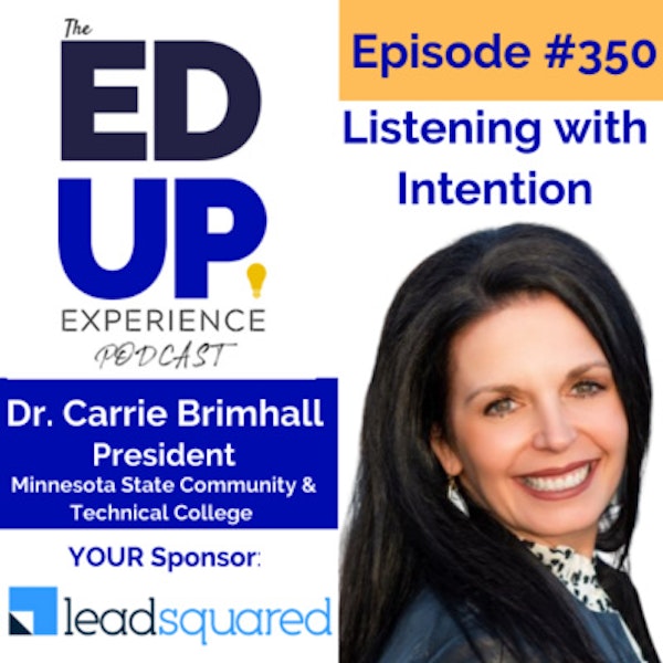 350: Listening with Intention - with Dr. Carrie Brimhall, President at Minnesota State Community & Technical College