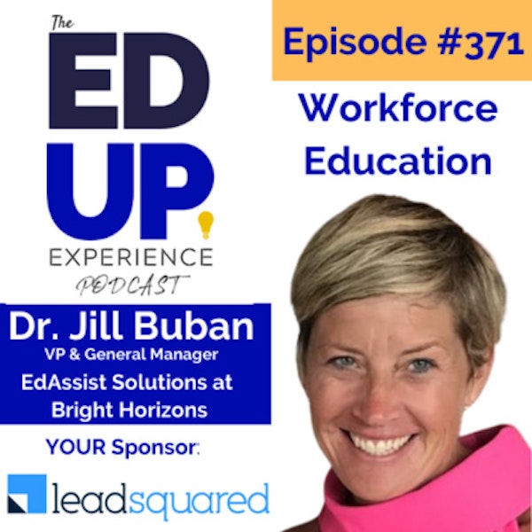 371: Workforce Education - with Dr. Jill Buban, VP & General Manager, EdAssist Solutions at Bright Horizons