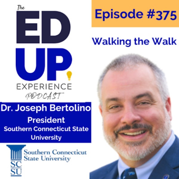 375: Walking the Walk - with Dr. Joseph Bertolino, President at Southern Connecticut State University
