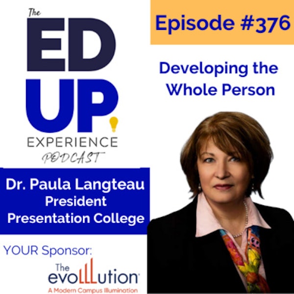 376: Developing the Whole Person - with Dr. Paula Langteau, President at Presentation College