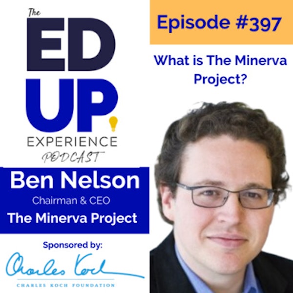 397: What is The Minerva Project? - with Ben Nelson, Chairman & CEO of The Minerva Project