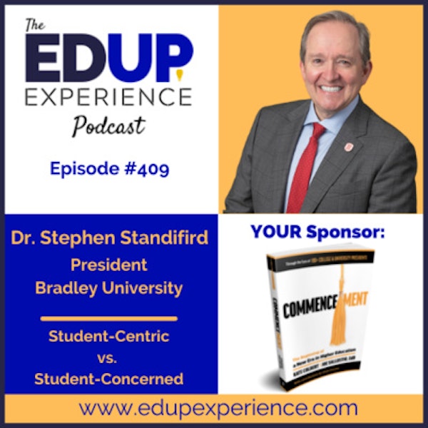 412: Student-Centric vs. Student-Concerned - with Dr. Stephen Standifird, President of Bradley University