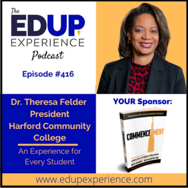 416: An Experience for Every Student - with Dr. Theresa Felder, President of Harford Community College