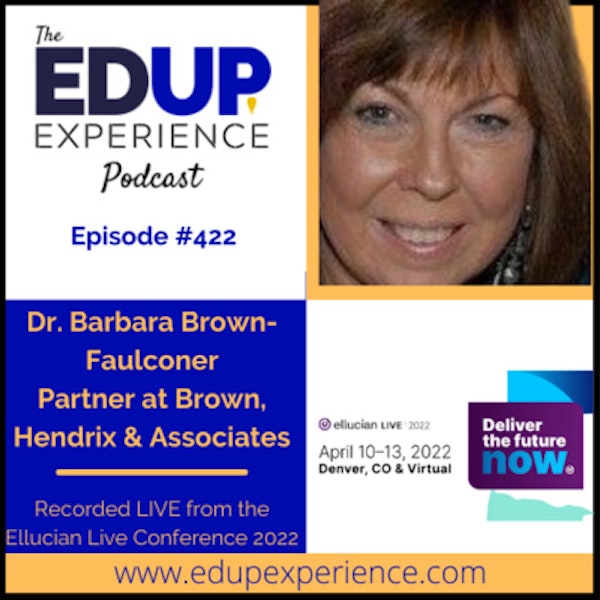 422: Live from Ellucian Live 2022 - with Dr. Barbara Brown-Faulconer, Partner at Brown, Hendrix & Associates