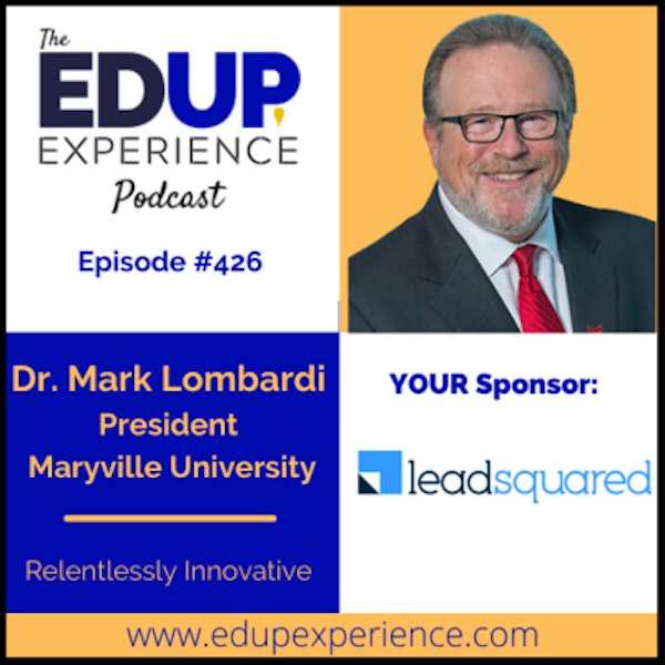 426: Relentlessly Innovative - with Dr. Mark Lombardi, President of Maryville University