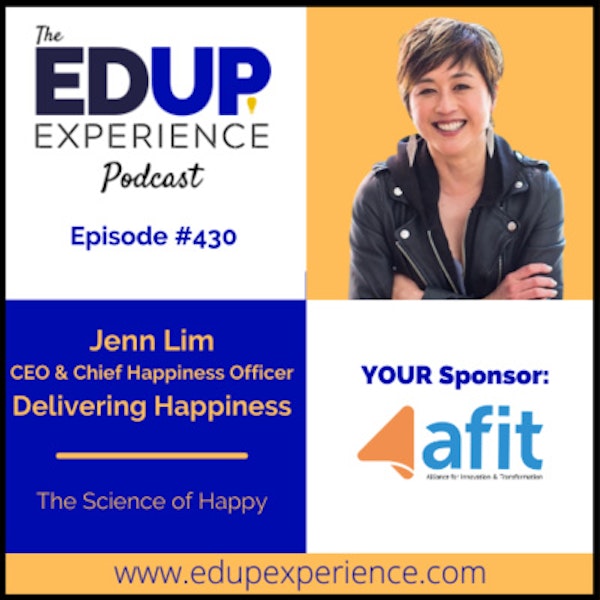 430: The Science of Happy - with Jenn Lim, CEO & Chief Happiness Officer of Delivering Happiness