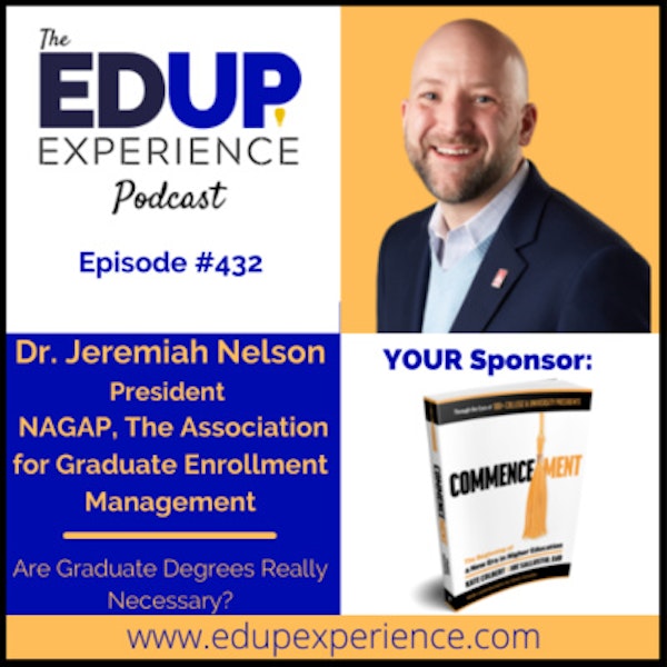 432: Are Graduate Degrees Really Necessary? - with Dr. Jeremiah Nelson, President of NAGAP, The Association for Graduate Enrollment Management
