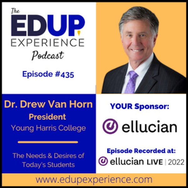 435: The Needs & Desires of Today's Students - with Dr. Drew L. Van Horn, President of Young Harris College