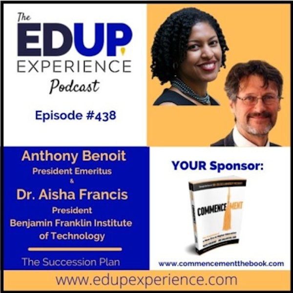 438: The Succession Plan - with Anthony Benoit, President Emeritus & Dr. Aisha Francis, President at Benjamin Franklin Institute of Technology